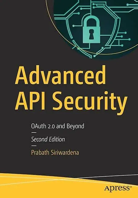 Advanced API Security: OAuth 2.0 and Beyond [Book]