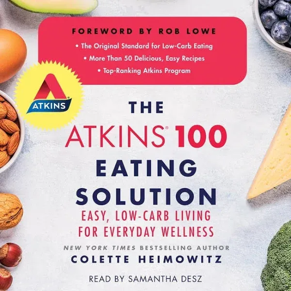 The Atkins 100 Eating Solution : Easy, Low-Carb Living for Everyday Wellness by