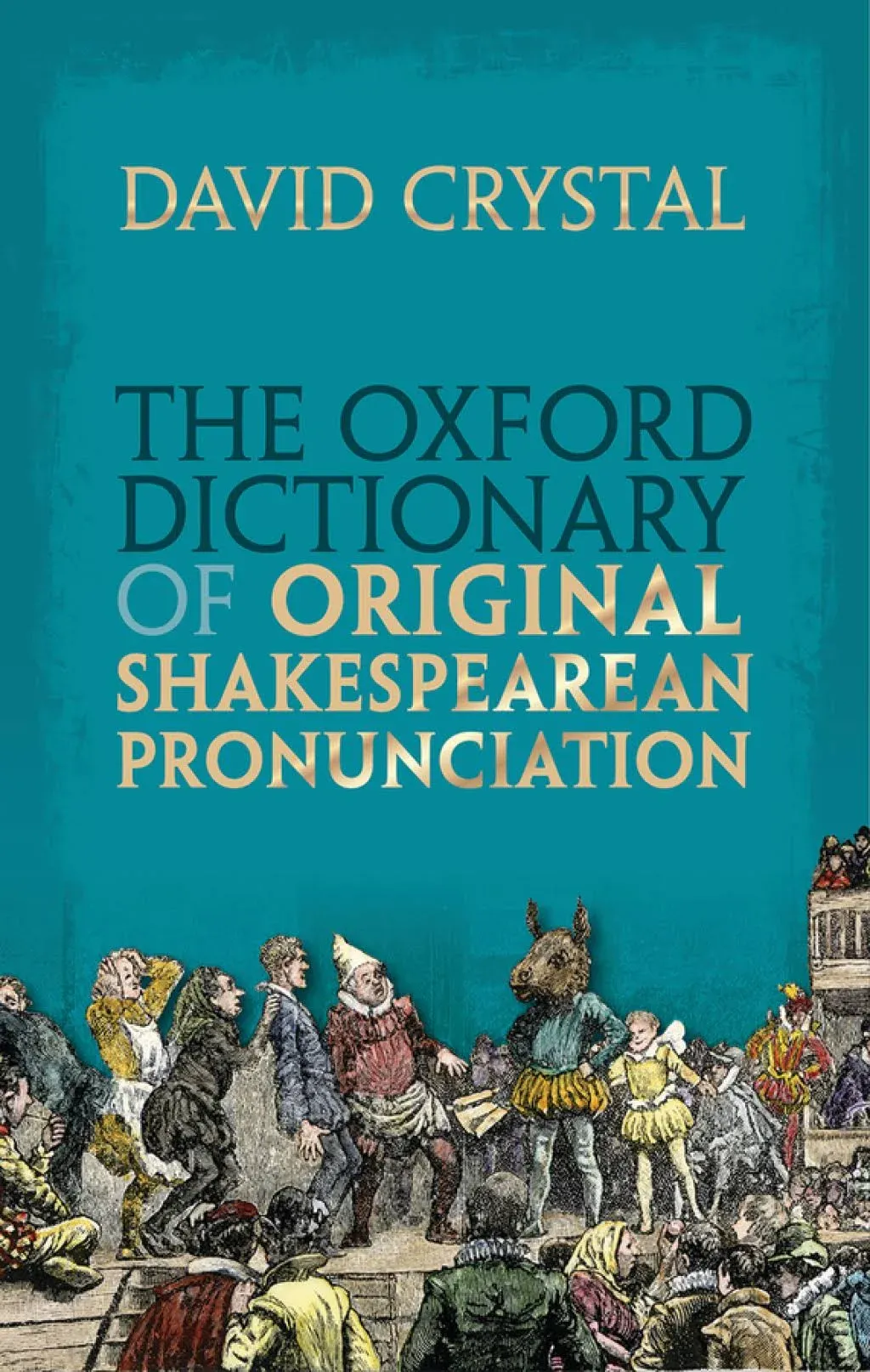 The Oxford Dictionary of Original Shakespearean Pronunciation By David Crystal (Honorary Professor of Linguistics, Honorary Professor of Linguistics, University of Wales, Bangor)