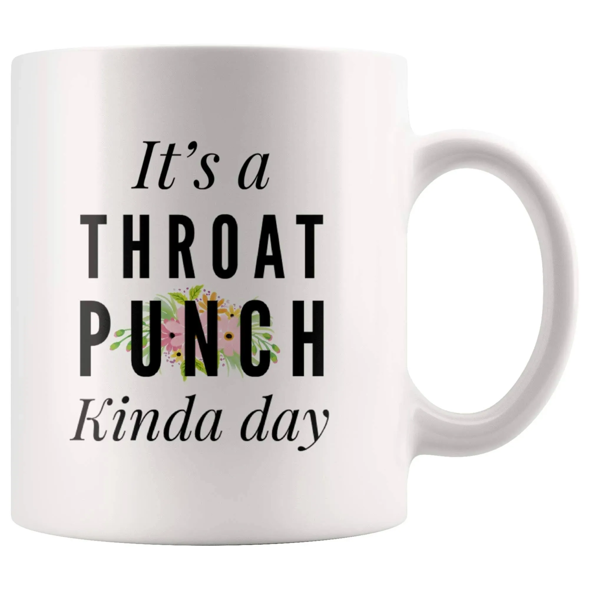 It's A Throat Punch Kinda Day Coffee Mugs 11 oz White