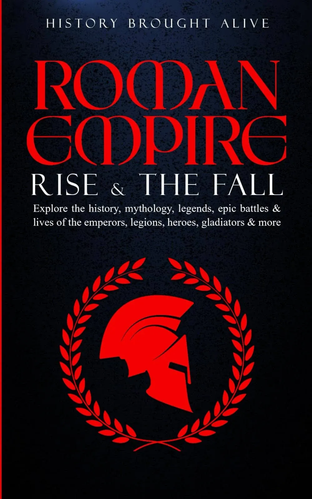 ROMAN EMPIRE RISE AND FALL by HISTORY BROUGHT TO LIFE - SOFTCOVER- FREE SHIPPING