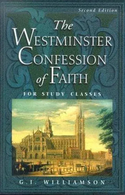 The Westminster Confession of Faith : for Study Classes by G. I. Williamson