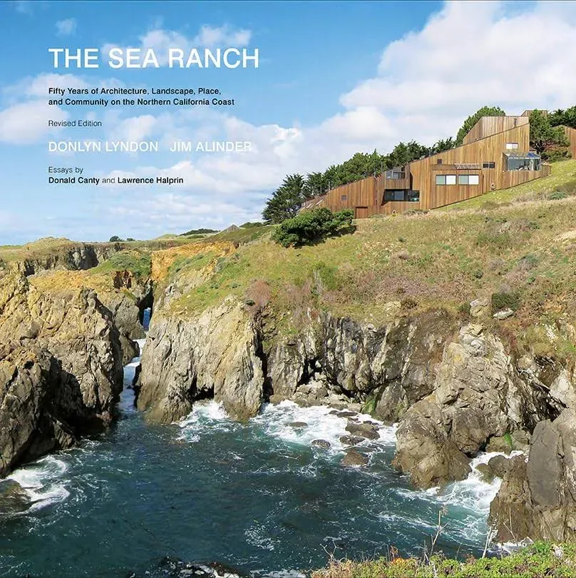 The Sea Ranch: Fifty Years of Architecture, Landscape, Place, and Community on the Northern California Coast (Sea Ranch Illustrated Coffee Table Book) [Book]