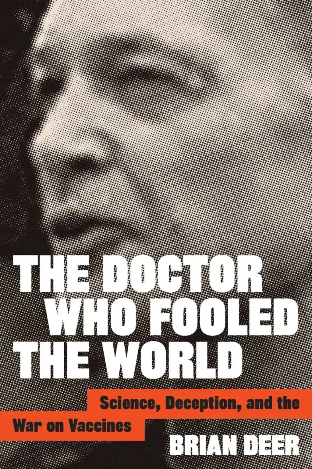 The Doctor Who Fooled the World: Science, Deception, and the War on Vaccines [Book]