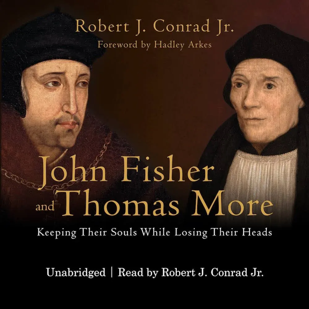 John Fisher and Thomas More: Keeping Their Souls While Losing Their Heads [Book]