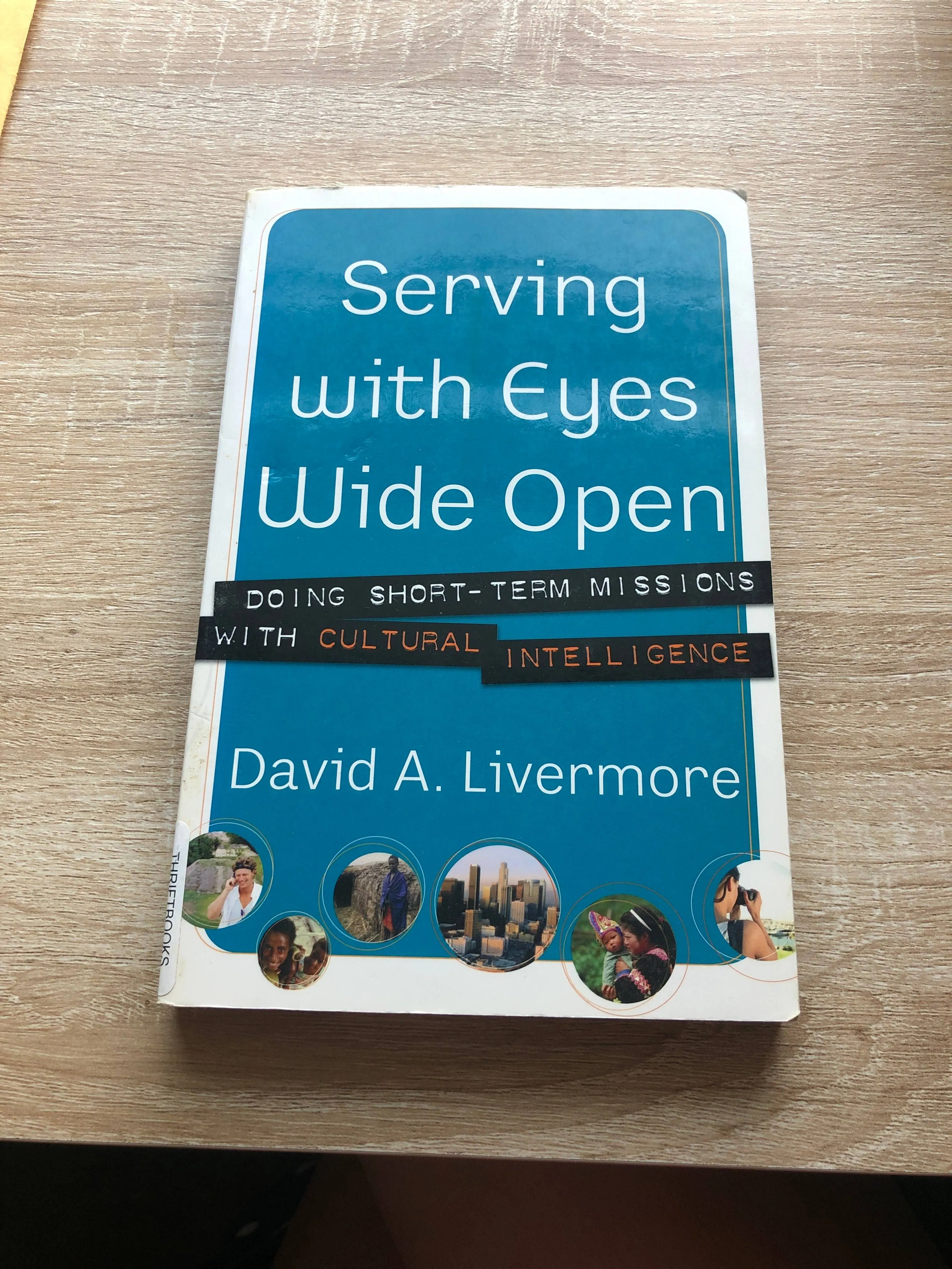 Serving with Eyes Wide Open: Doing Short-Term Missions with Cultural Intelligence ...