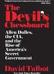 The Devil's Chessboard: Allen Dulles, the CIA, and the Rise of America's Secret Government 