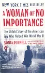 A Woman of No Importance: The Untold Story of the American Spy Who Helped Win World War II [Book]