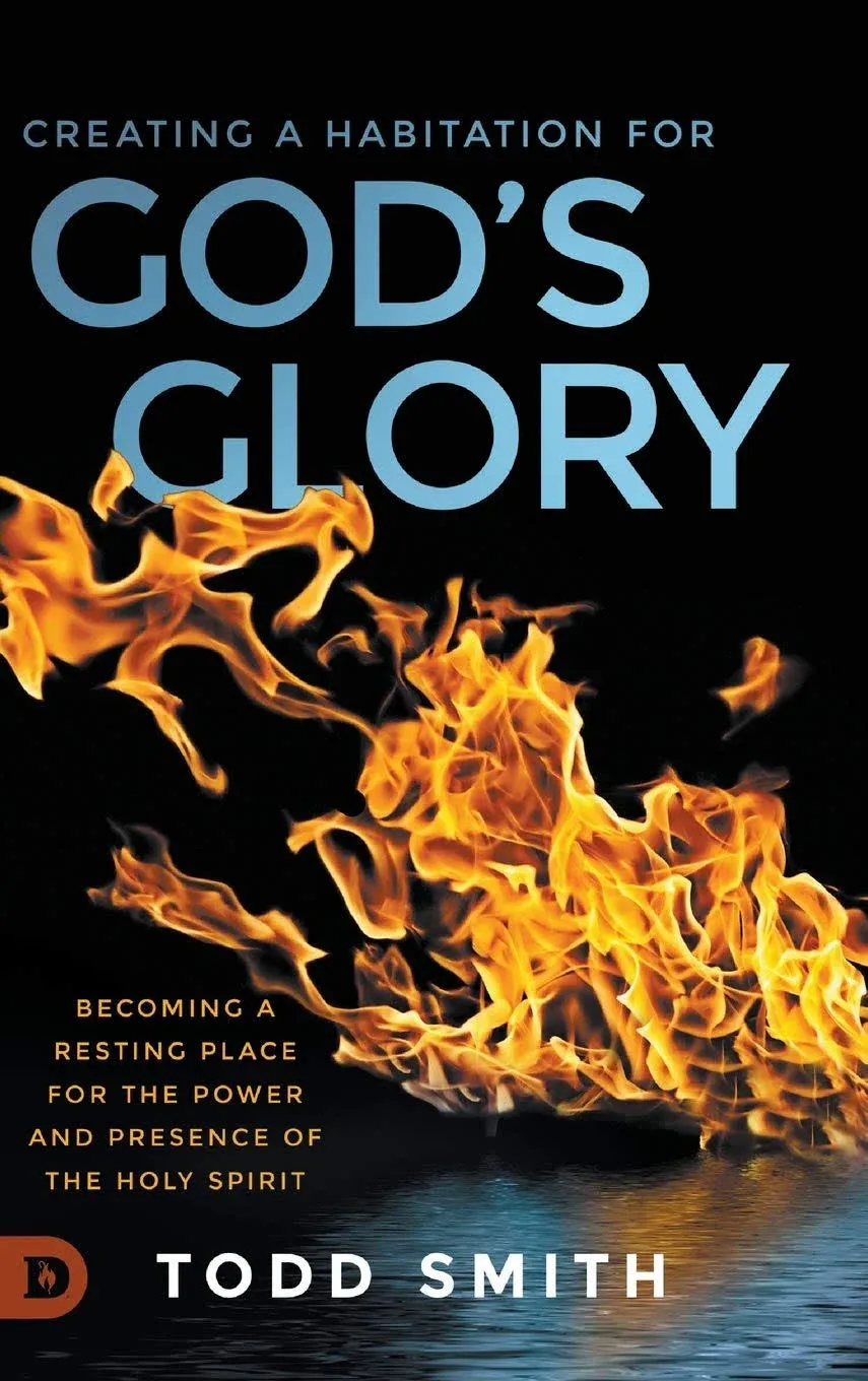 Creating a Habitation for God's Glory: Becoming a Resting Place for the Power and ...