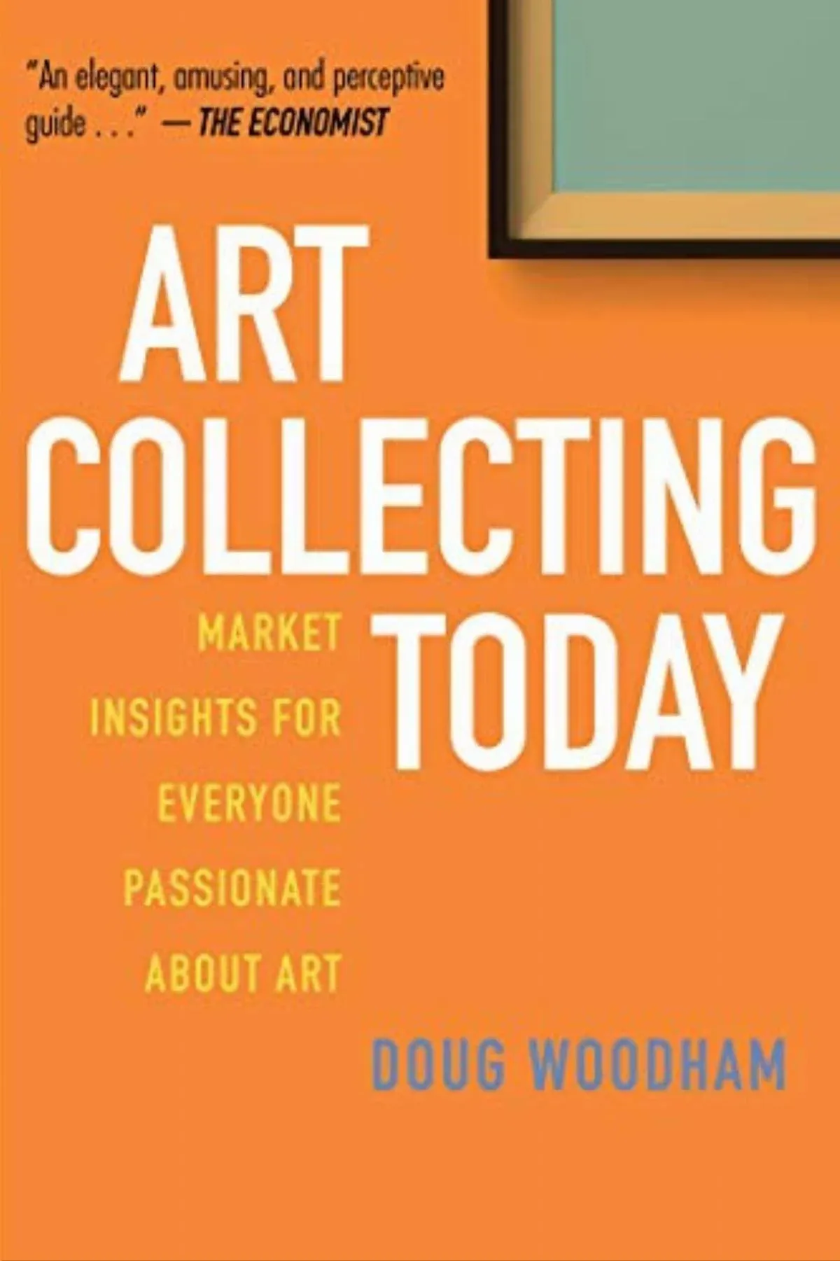 Art Collecting Today: Market Insights for Everyone Passionate about Art [Book]