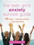 The Teen Girl's Anxiety Survival Guide: Ten Ways to Conquer Anxiety and Feel Your Best [Book]