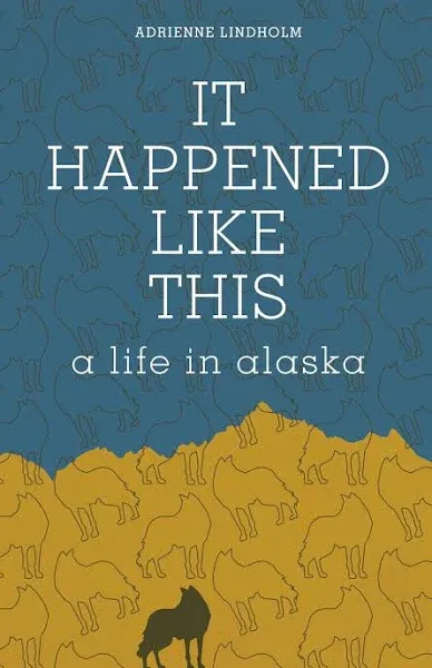 It Happened Like this: A Life in Alaska [Book]