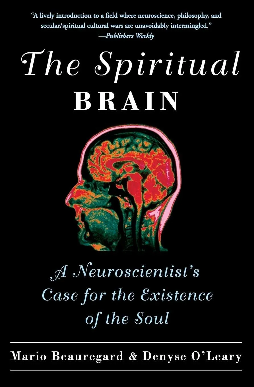 The Spiritual Brain: A Neuroscientist's Case for the Existence of the Soul [Book]