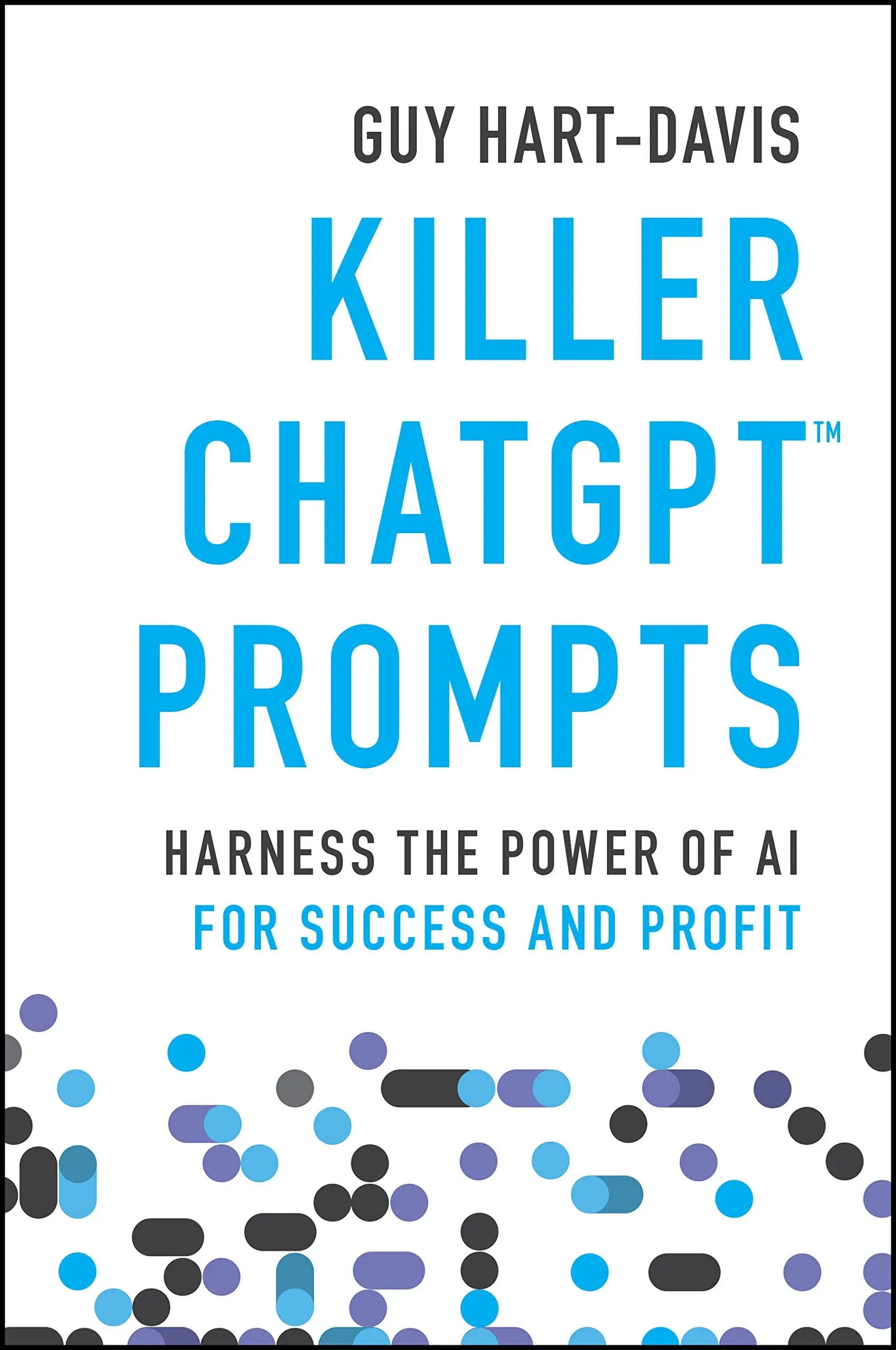 Killer ChatGPT Prompts: Harness the Power of AI for Success and Profit