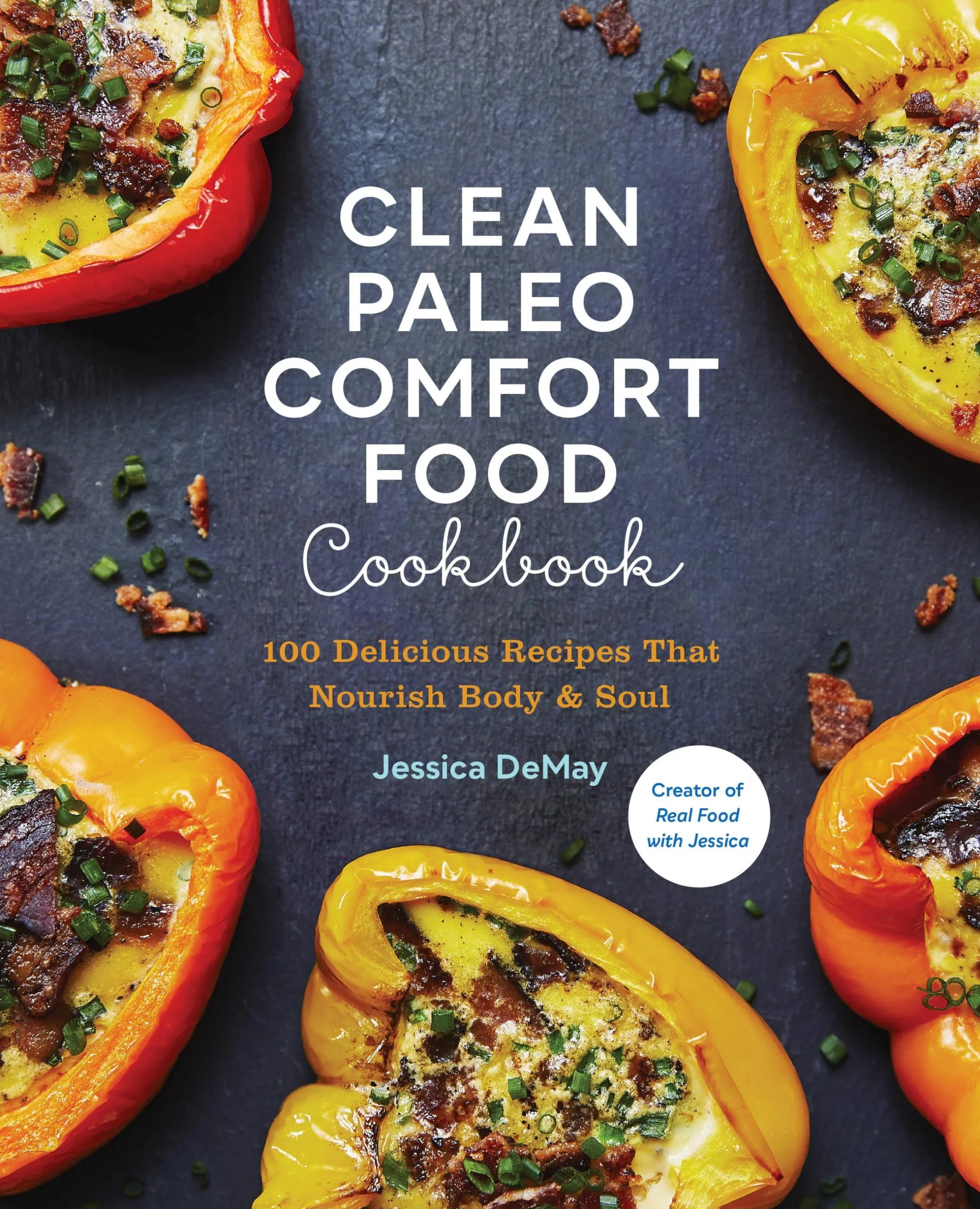 Clean Paleo Comfort Food Cookbook: 100 Delicious Recipes That Nourish Body & Soul ...