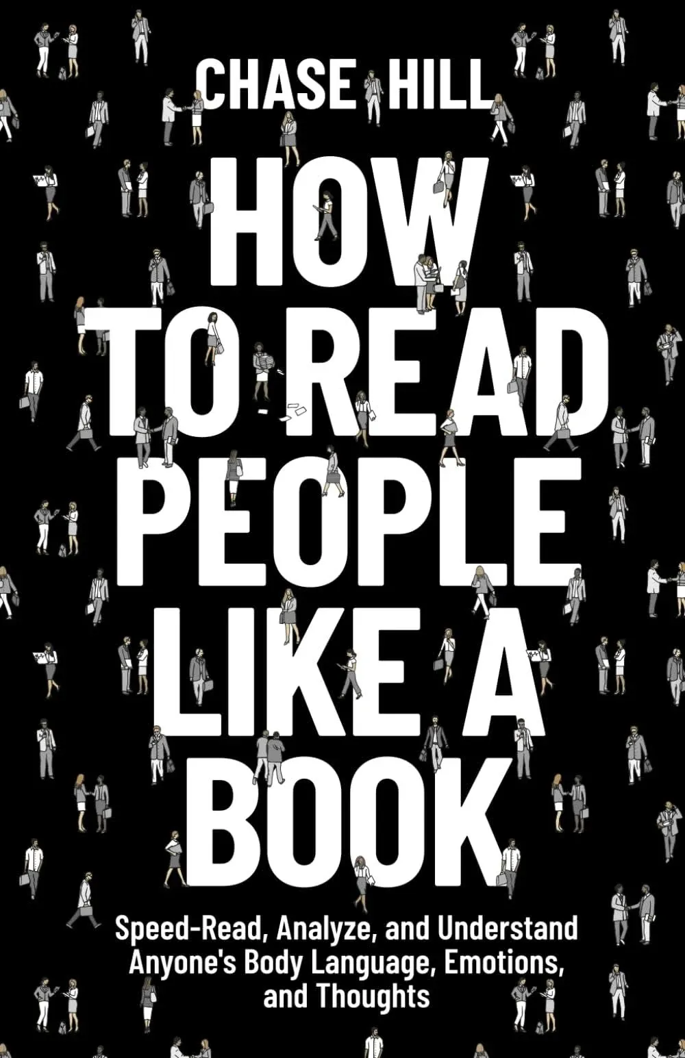 How to Read People Like a Book: Speed-Read, Analyze, and Understand Anyone's Body Language, Emotions, and Thoughts (Master the Art of Self-Improvement)