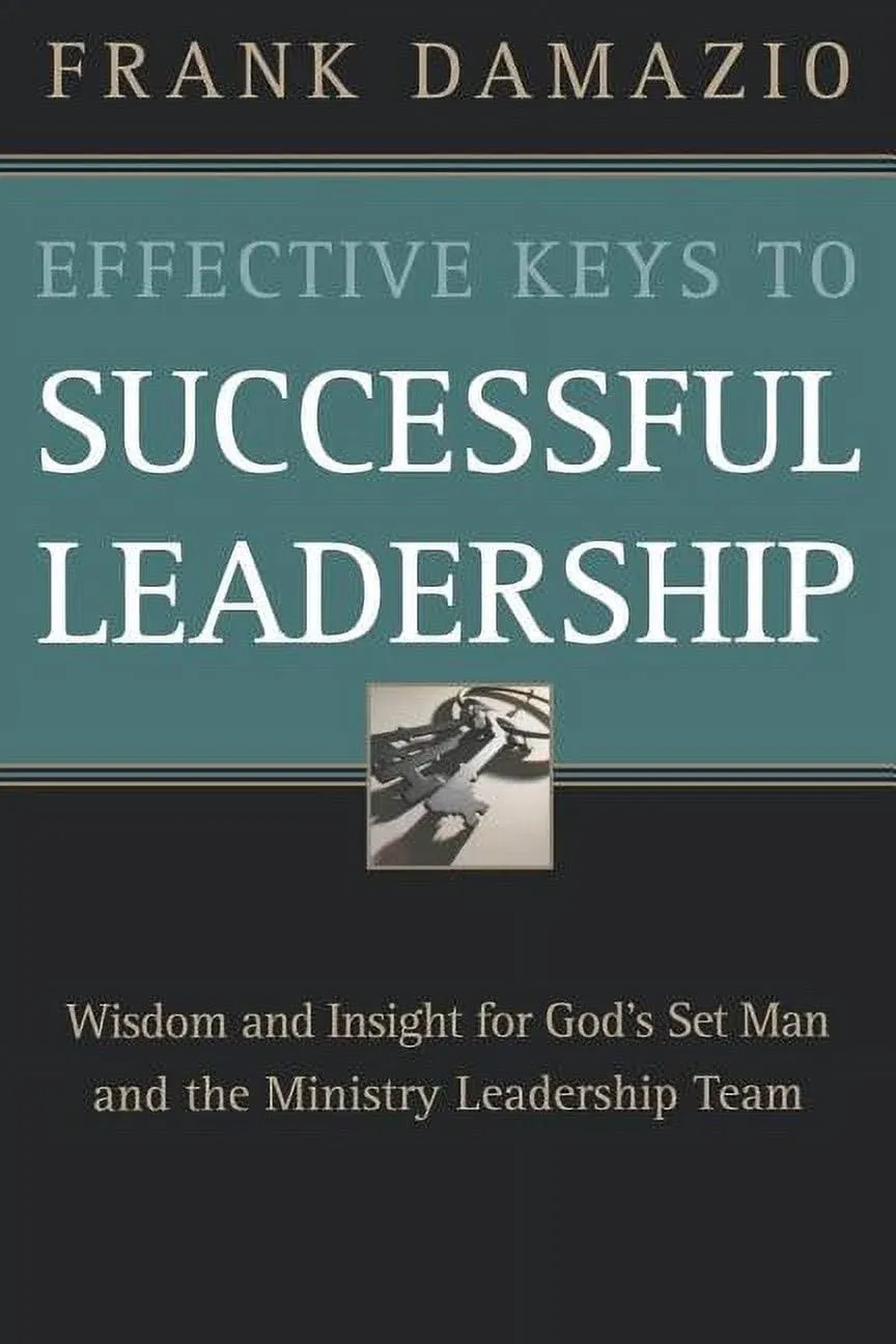 Effective Keys to Successful Leadership: Practical Wisdom for Senior Pastors ...