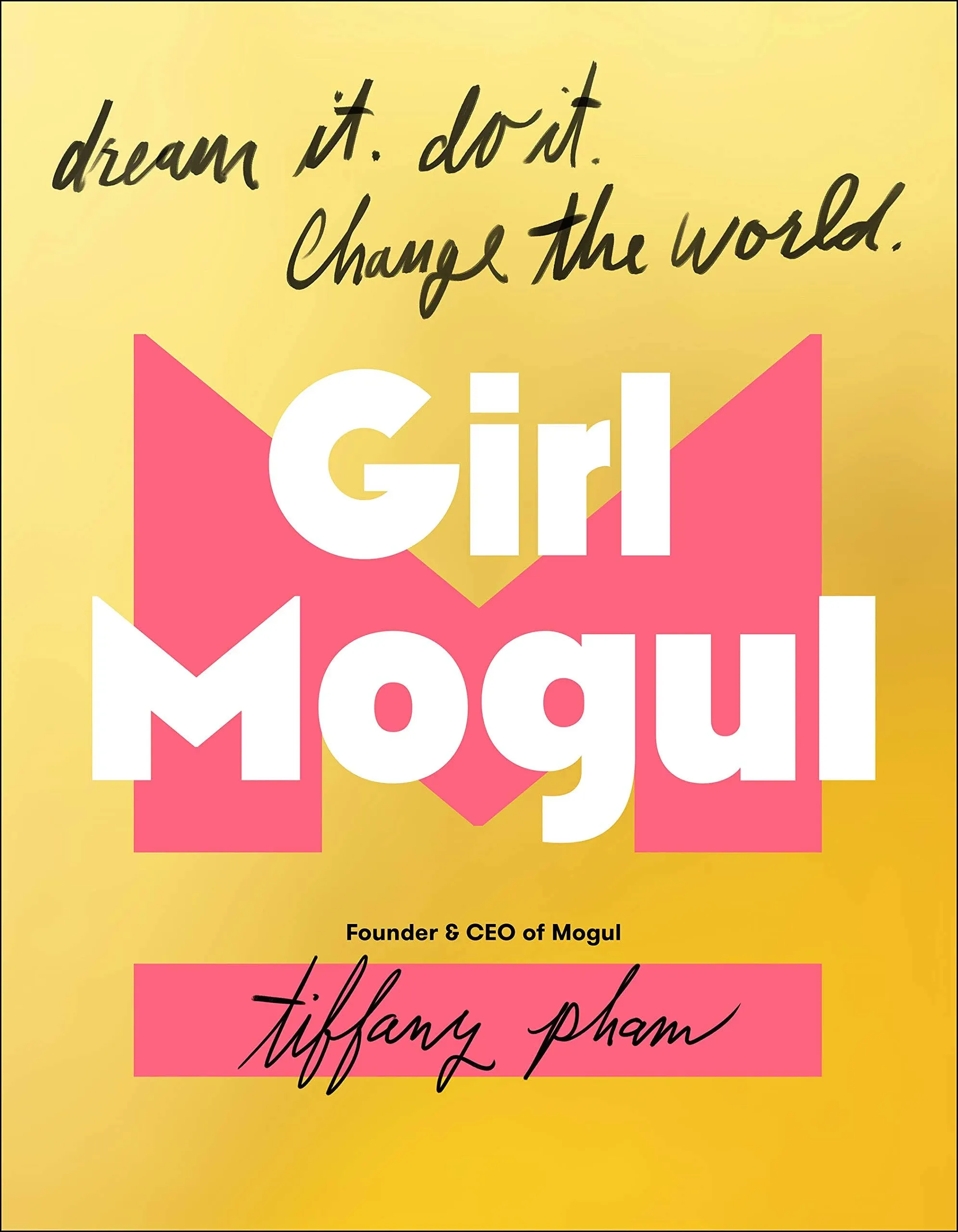 Girl Mogul: Dream It. Do It. Change the World [Book]