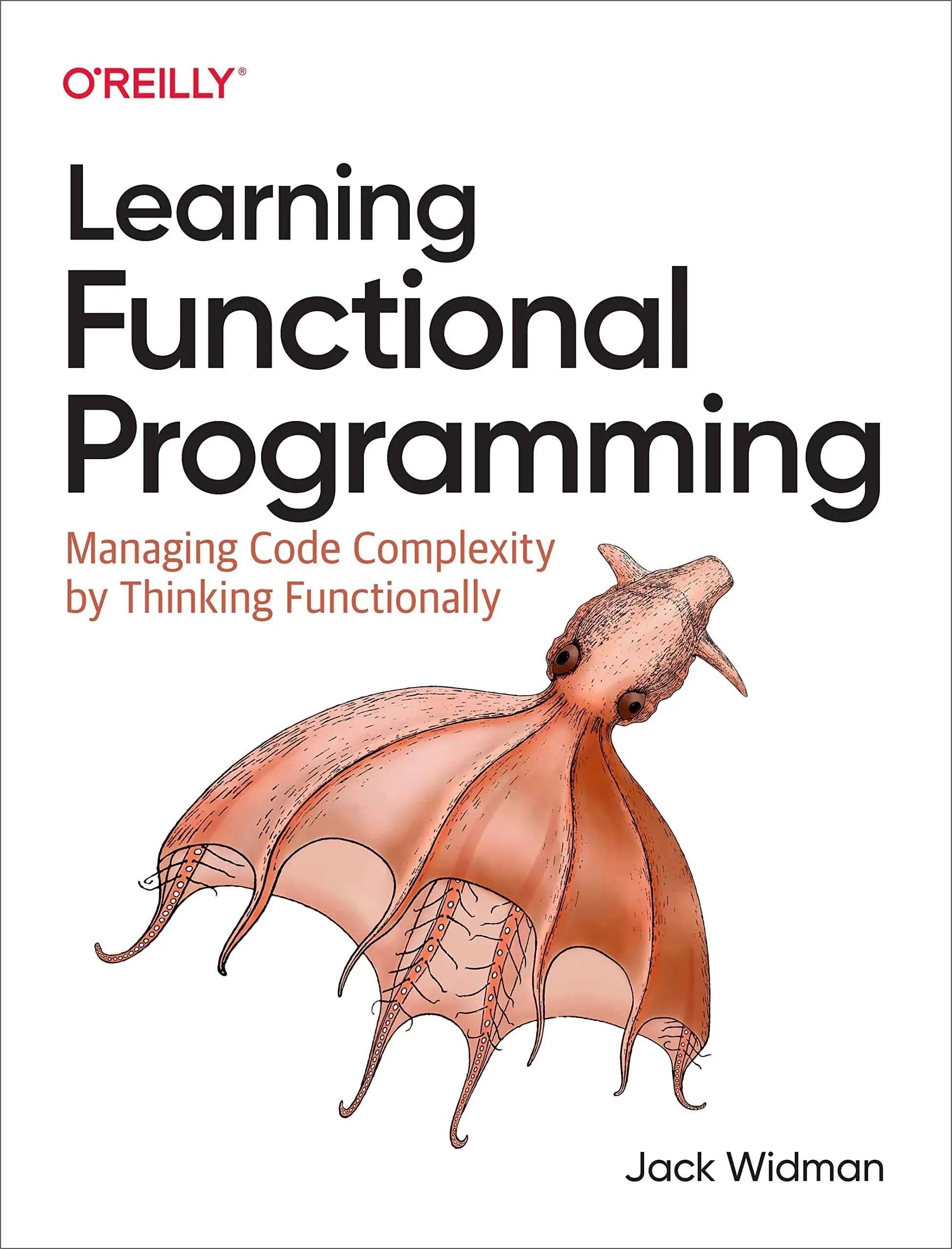 Learning Functional Programming: Managing Code Complexity by Thinking Functionally [Book]