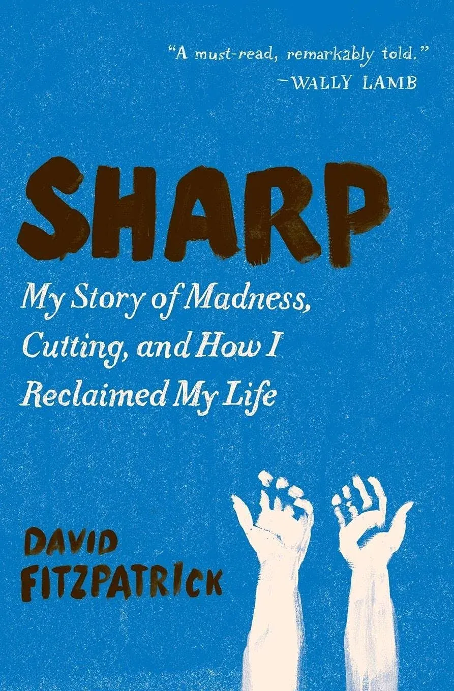 Sharp: My Story of Madness, Cutting, and How I Reclaimed My Life [Book]