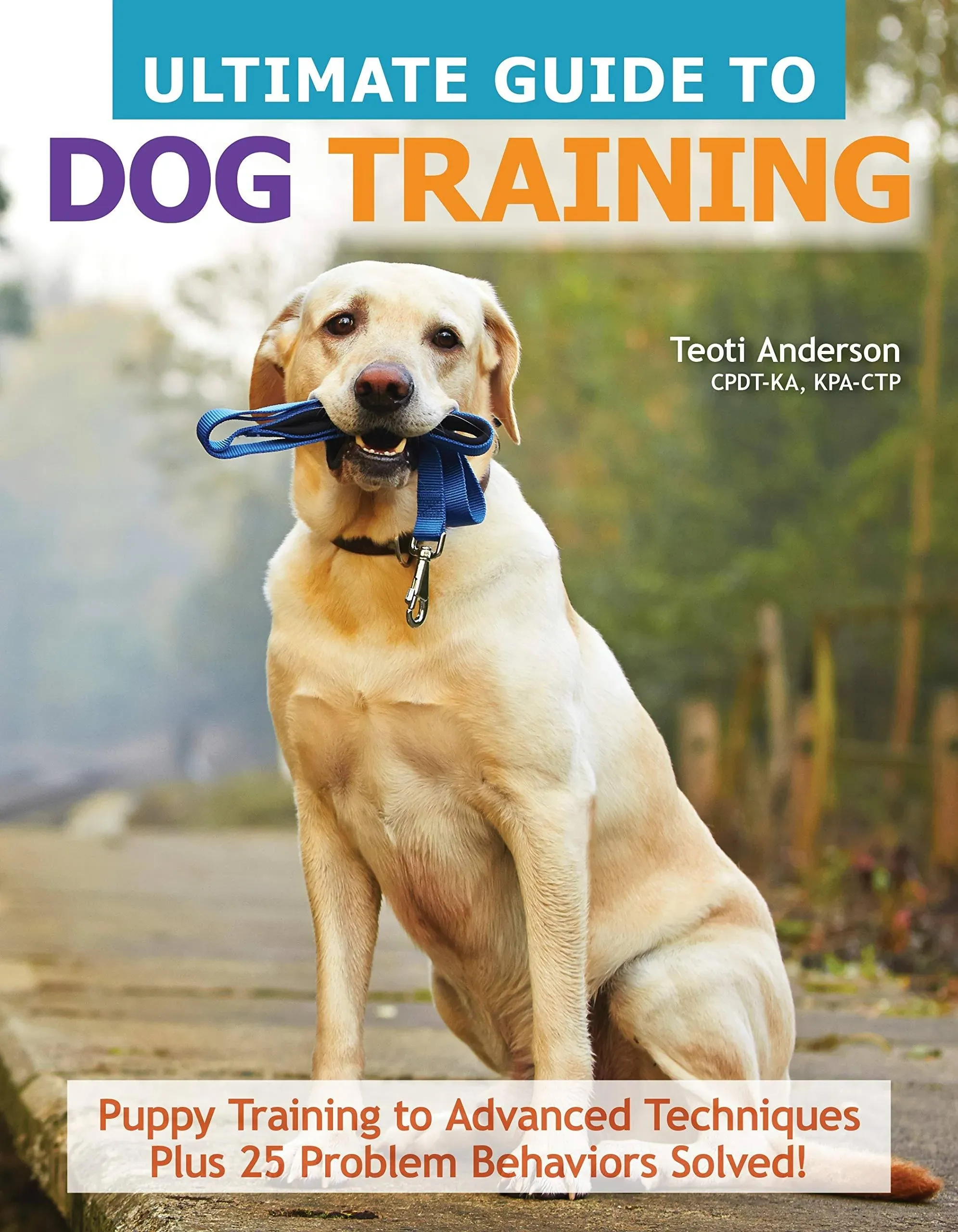 Ultimate Guide to Dog Training: Puppy Training to Advanced Techniques Plus 25 ...