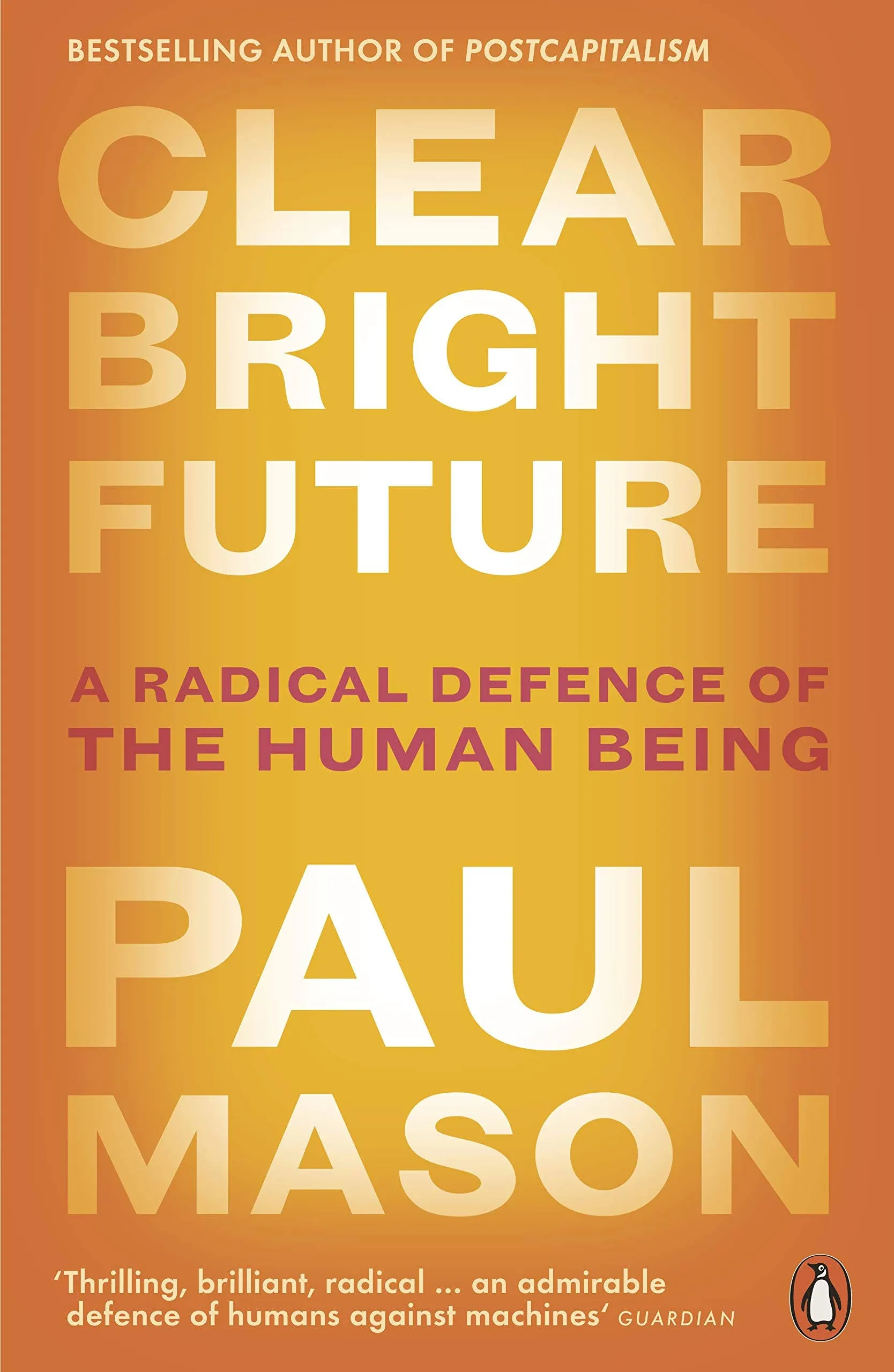 Clear Bright Future: A Radical Defence of the Human Being [Book]