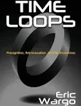 Time Loops: Precognition, Retrocausation, and the Unconscious [Book]