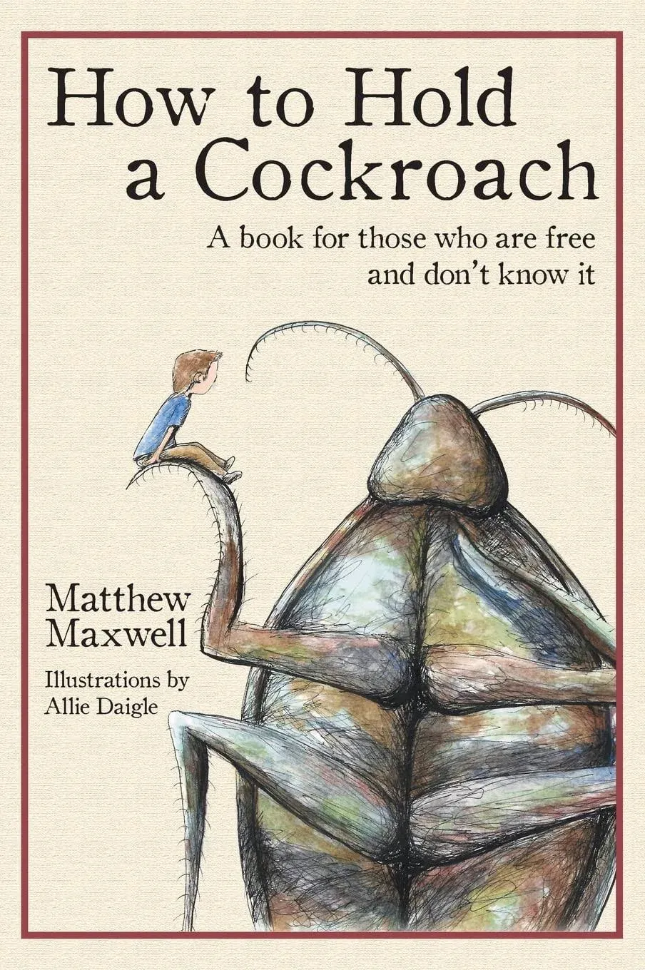 How To Hold a Cockroach: A Book for Those who are Free and Don't Know it [Book]