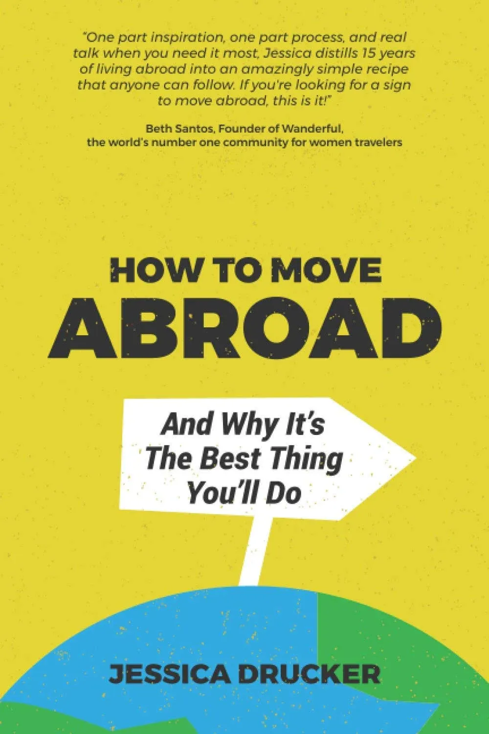 How To Move Abroad And Why It's The Best Thing You'll Do [Book]