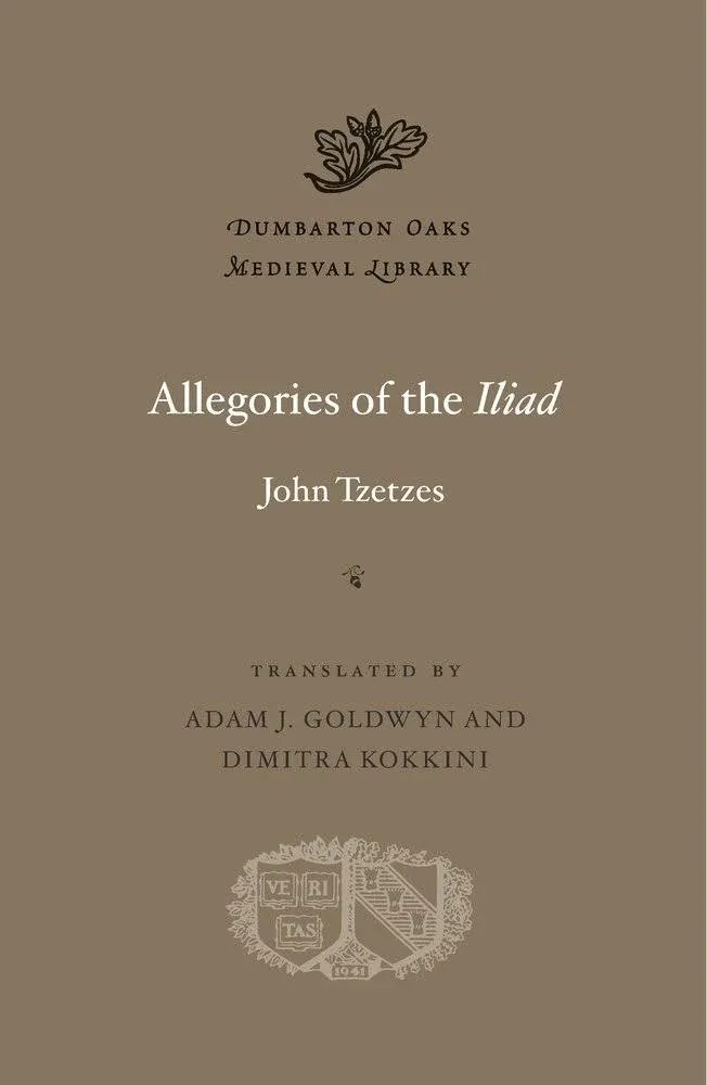 Allegories of the Iliad (Dumbarton Oaks Medieval Library) by  Dimitra [Translator];  Adam J. [Translator]; Kokkini - Hardcover - 2015-04-19 - from Ed's Editions Bookstore (SKU: 210608)