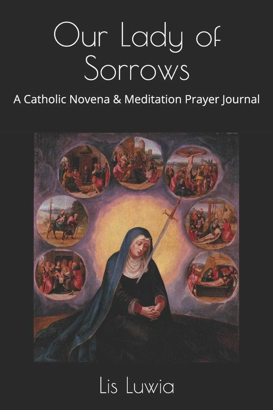 Our Lady of Sorrows: A Catholic Novena and Meditation Prayer Journal [Book]