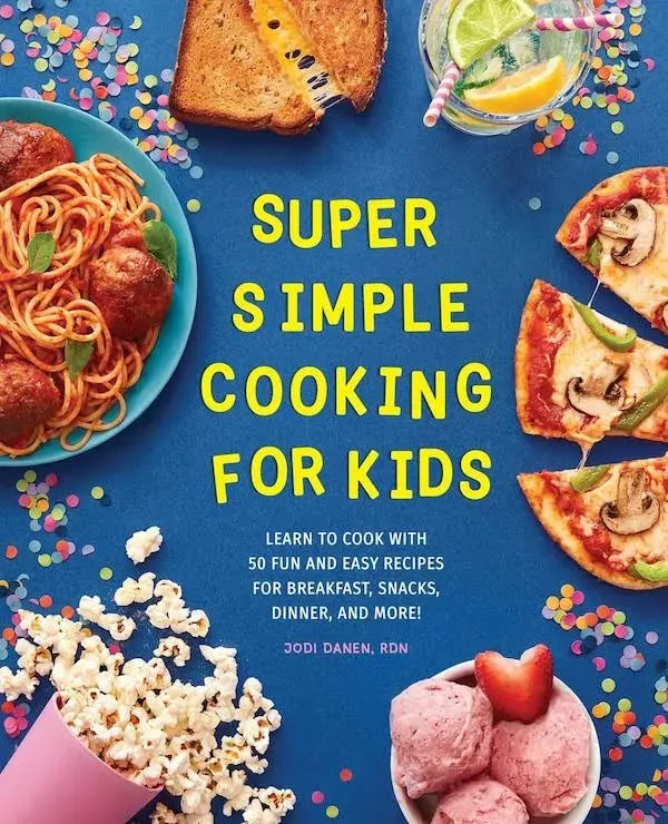 Super Simple Cooking for Kids: Learn to Cook with 50 Fun and Easy Recipes for Breakfast, Snacks, Dinner, and More!