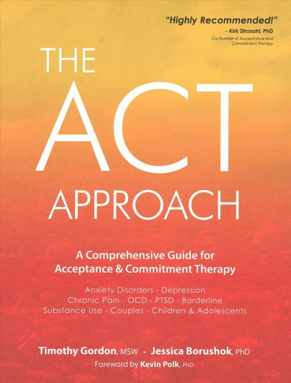 The ACT Approach: A Comprehensive Guide for Acceptance and Commitment Therapy [Book]