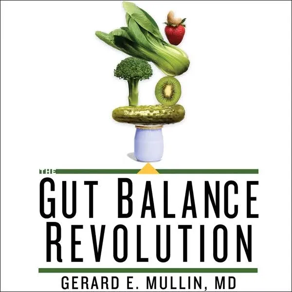 The Gut Balance Revolution: Boost Your Metabolism, Restore Your Inner Ecology, and Lose the Weight for Good! [Book]