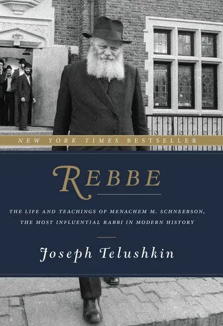 Rebbe: The Life and Teachings of Menachem M. Schneerson, the Most Influential Rabbi in Modern History [Book]