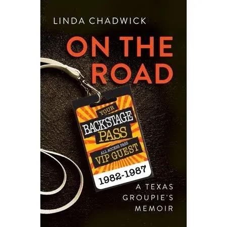 On The Road: A Texas Groupie&#x27;s Memoir -- Linda Chadwick