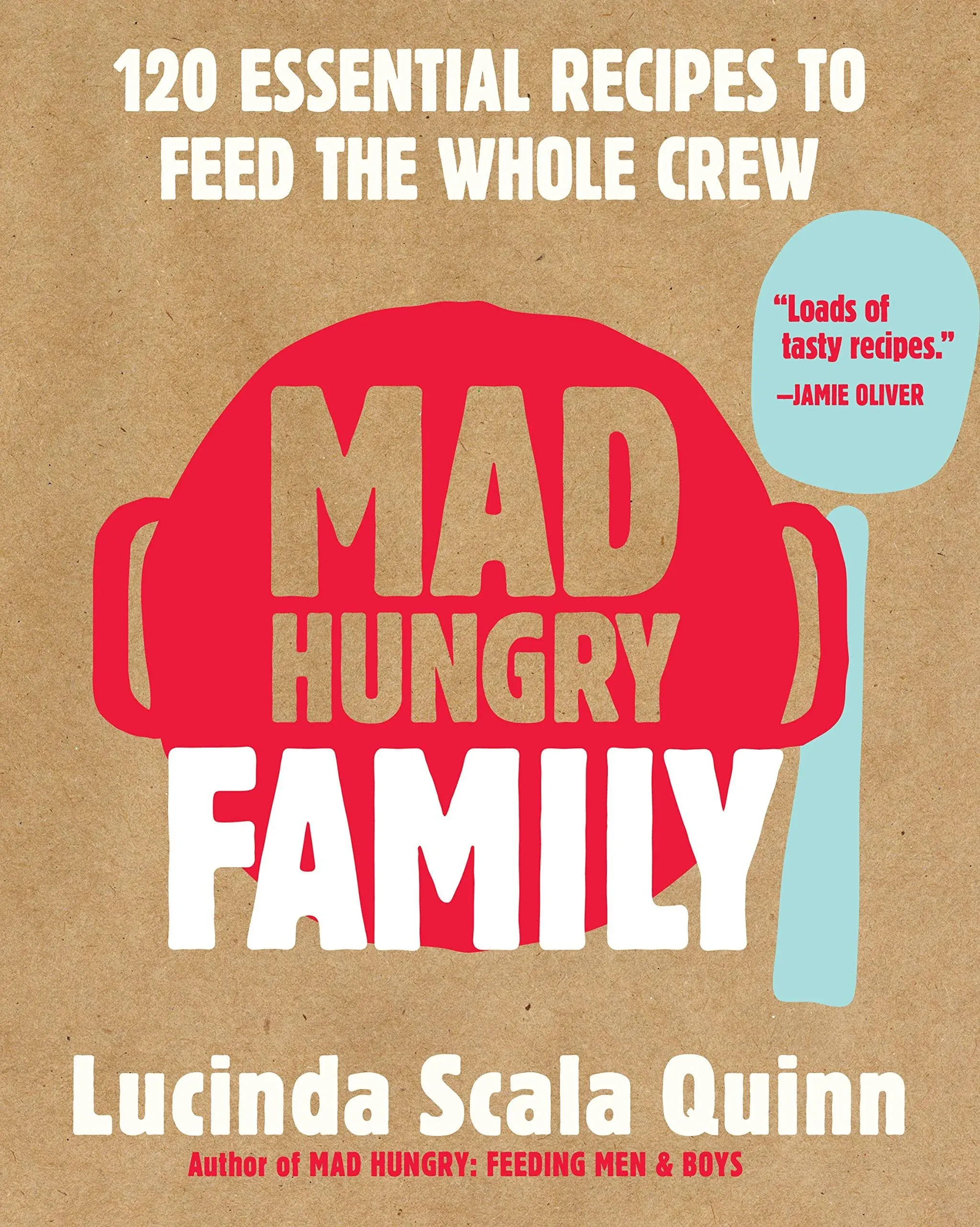 Mad Hungry Family: 120 Essential Recipes to Feed the Whole Crew [Book]