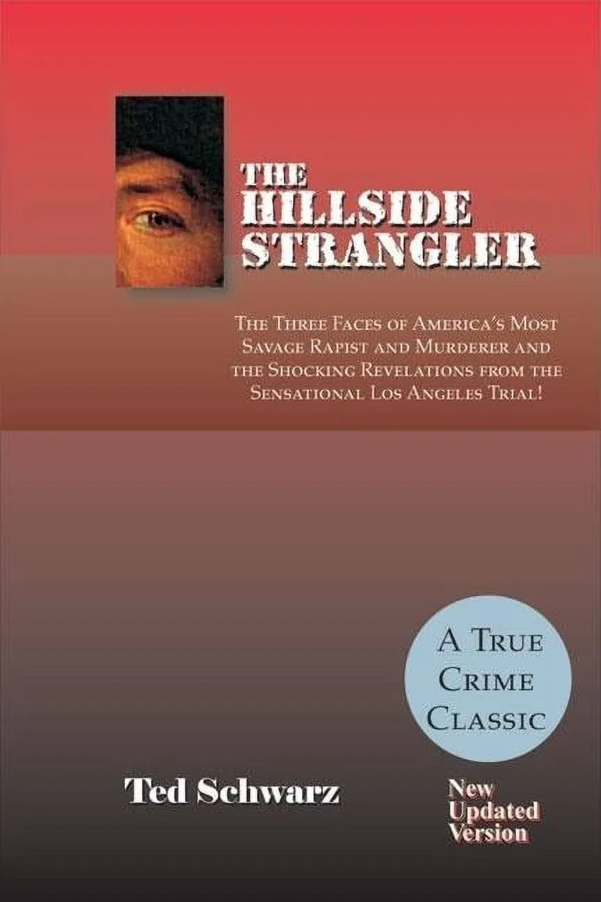 The Hillside Strangler: The Three Faces of America's Most Savage Rapist and ...