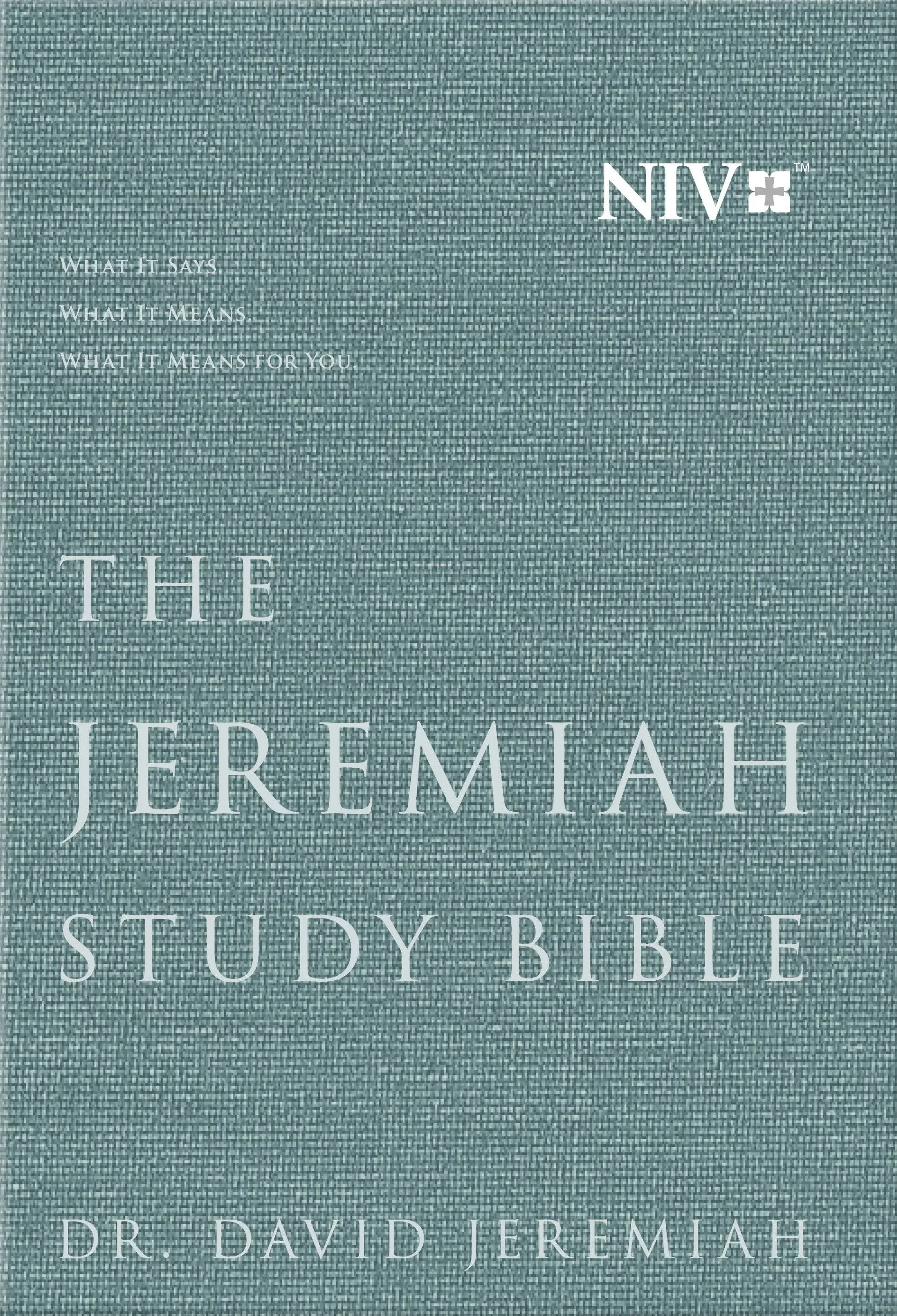 The Jeremiah Study Bible, NIV: WHAT IT SAYS. WHAT IT MEANS. WHAT IT MEANS FOR YOU.