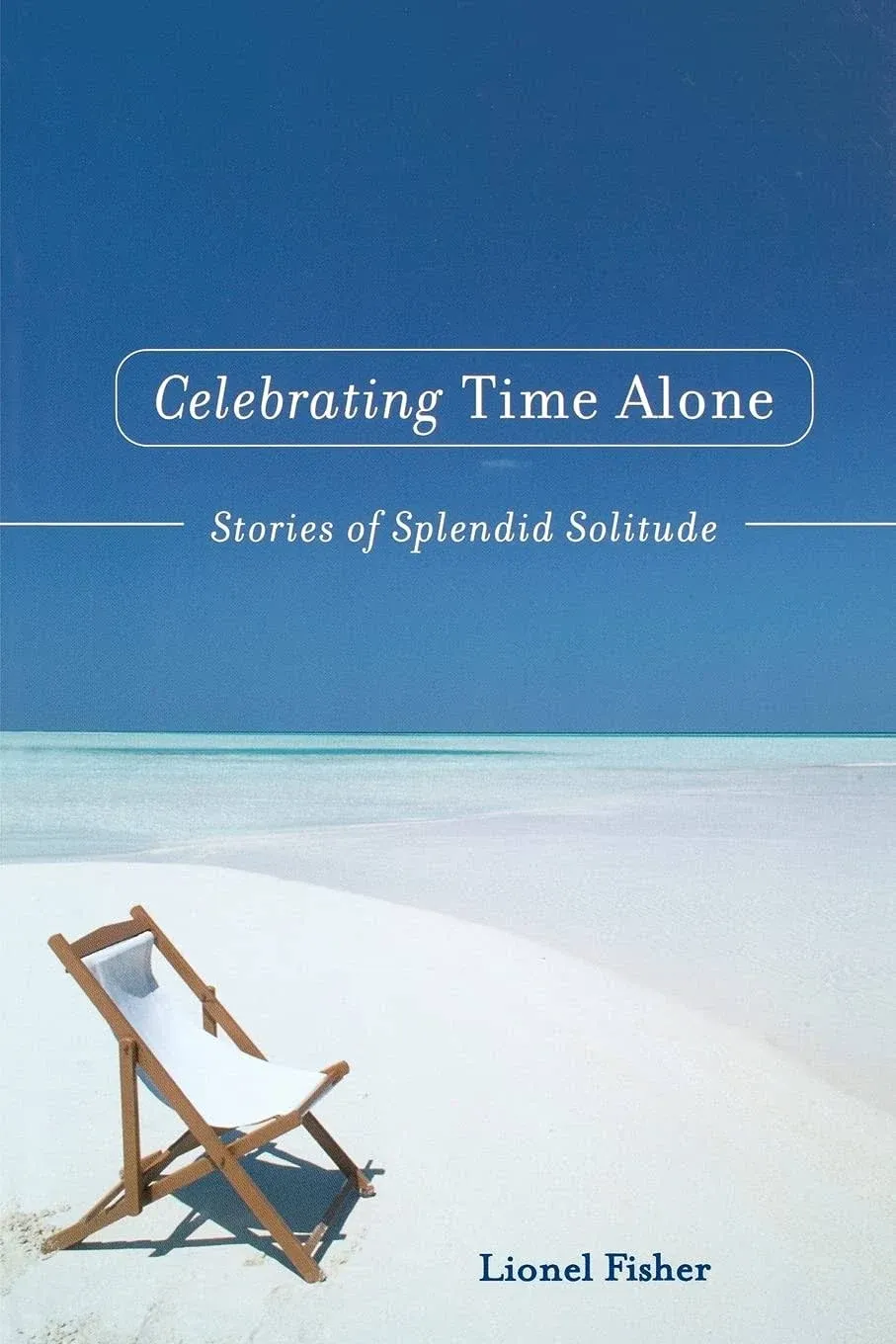 Celebrating Time Alone: Stories of Splendid Solitude