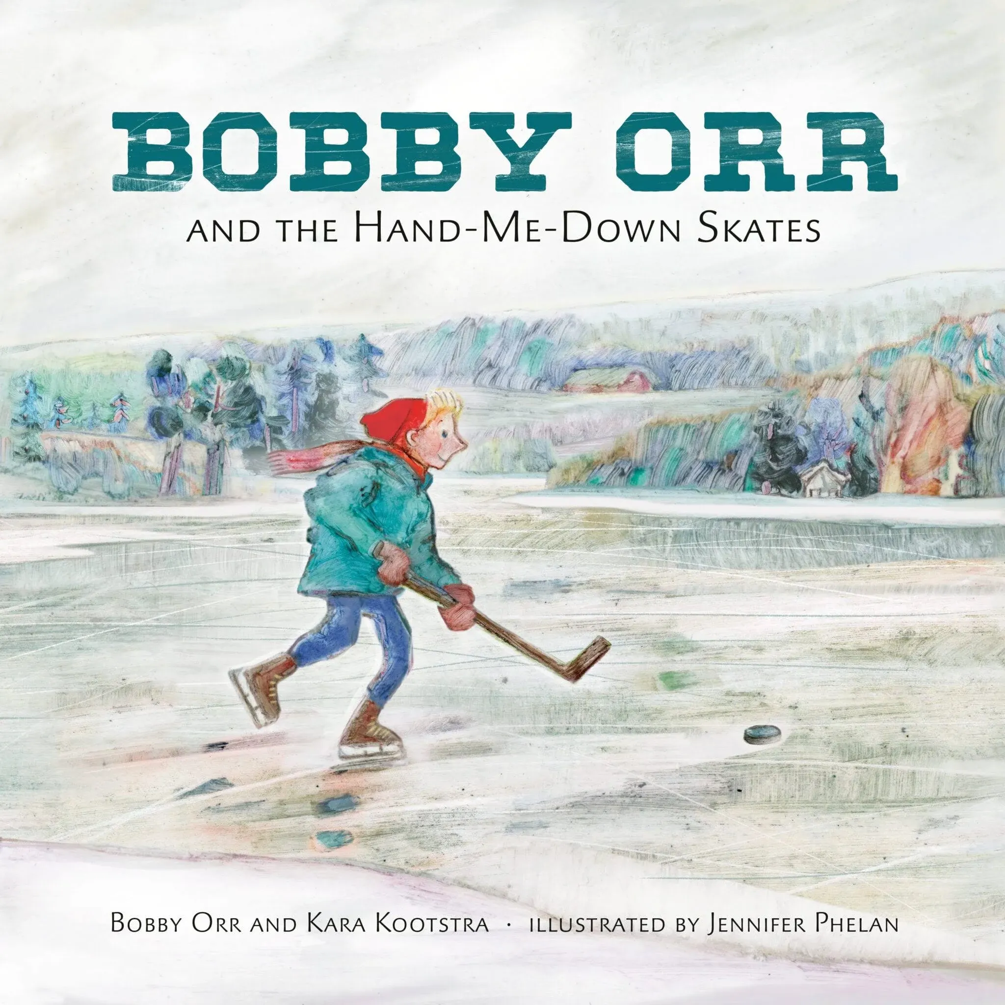 Bobby Orr and the Hand-me-down Skates Hardcover by Bobby Orr and Kara Kootstra; illustrated by Jennifer Phelan