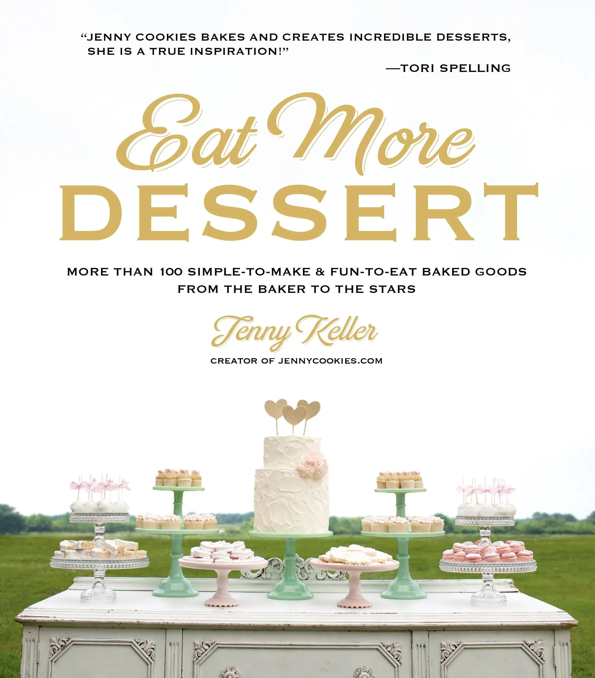 Eat More Dessert: More than 100 Simple-to-Make & Fun-to-Eat Baked Goods From the Baker to the Stars