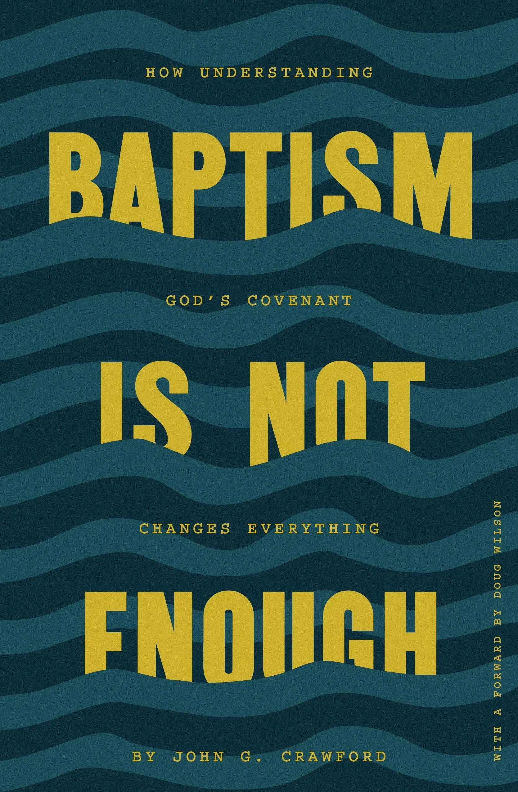 Baptism is Not Enough: How Understanding God's Covenant Explains Everything [Book]