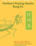 The Complete Guide to Northern Praying Mantis Kung Fu [Book]