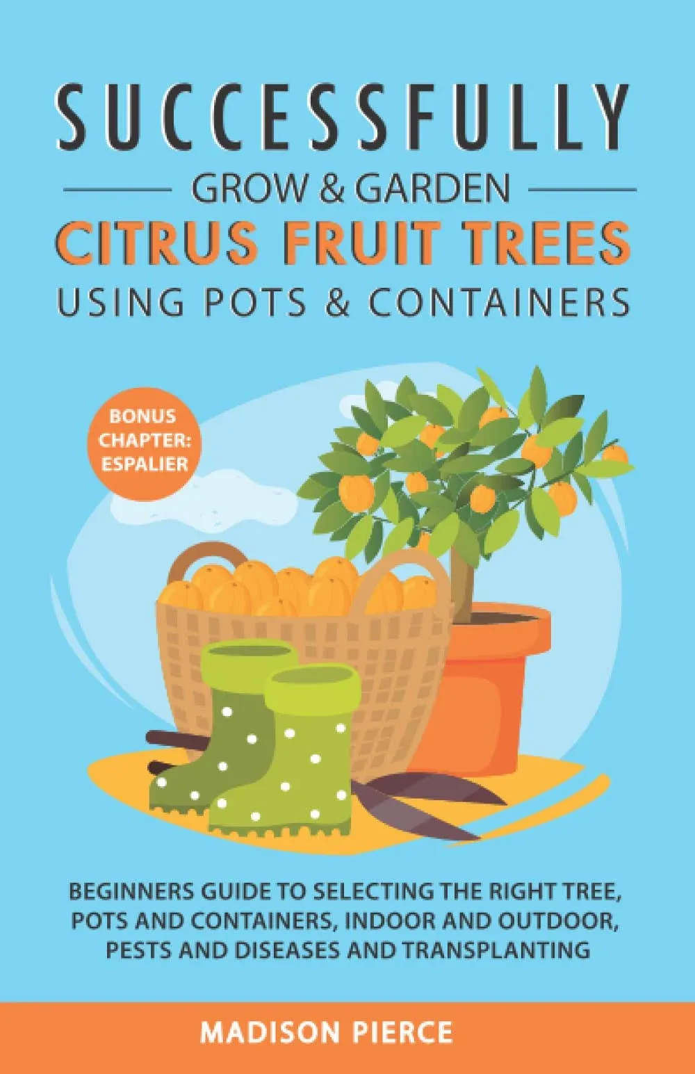 Successfully Grow &amp; Garden Citrus Fruit Trees Using Pots a... by Pierce, Madison