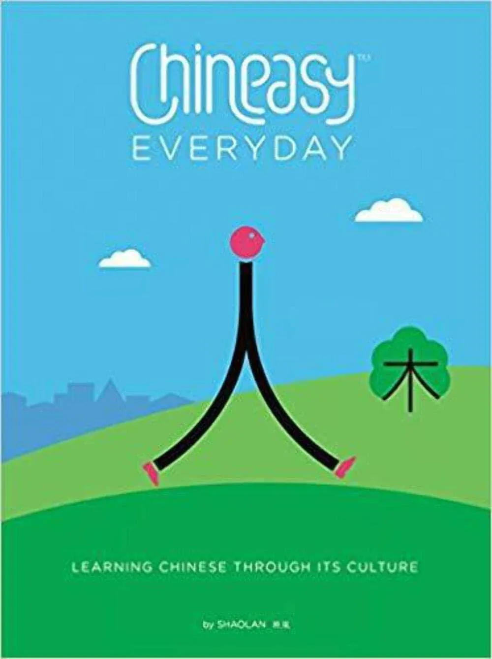 Chineasy Everyday: Learning Chinese Through Its Culture