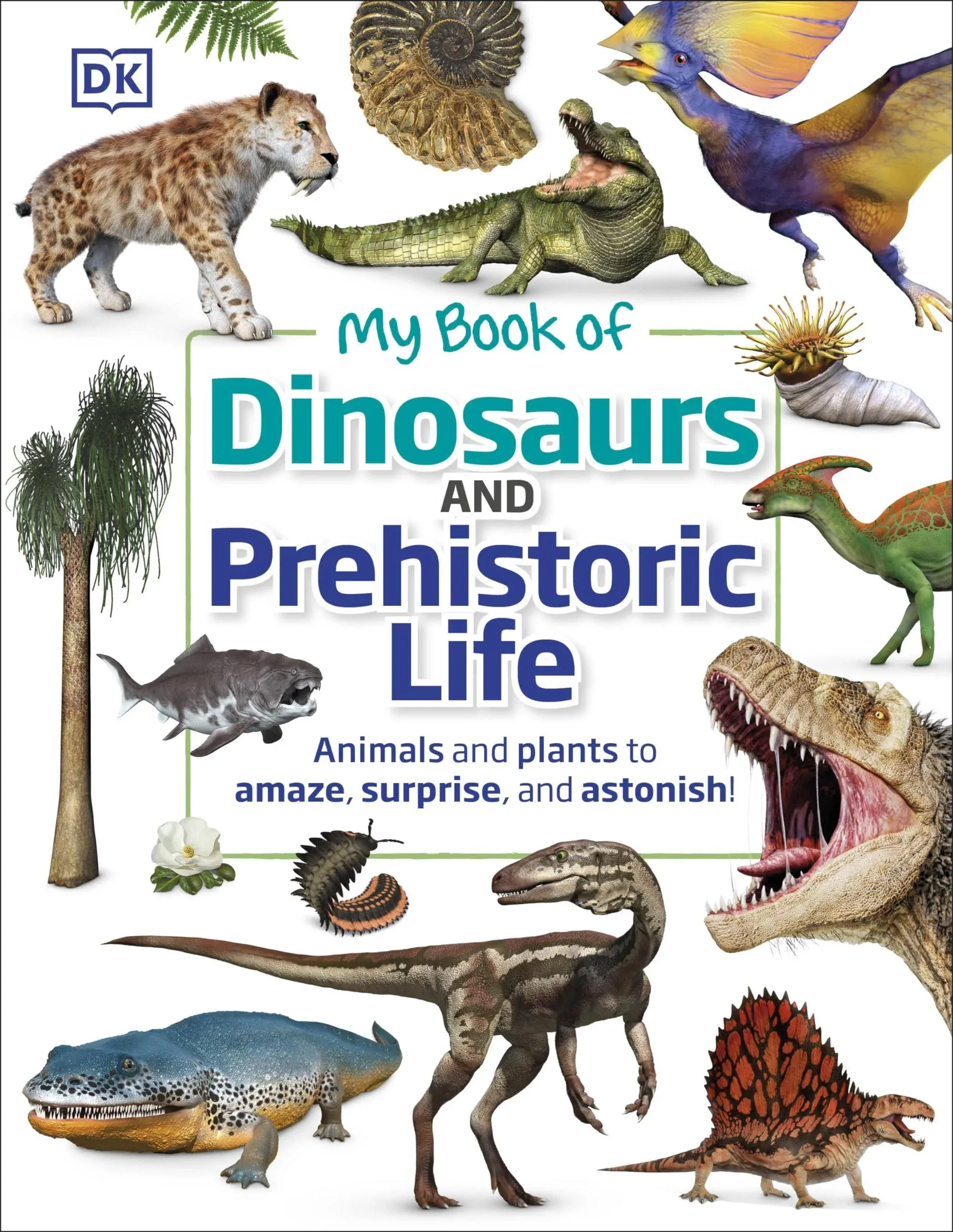 My Book of Dinosaurs and Prehistoric Life: Animals and Plants to Amaze, Surprise ...