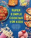 Super Simple Cooking for Kids: Learn to Cook with 50 Fun and Easy Recipes for Breakfast, Snacks, Dinner, and More! [Book]